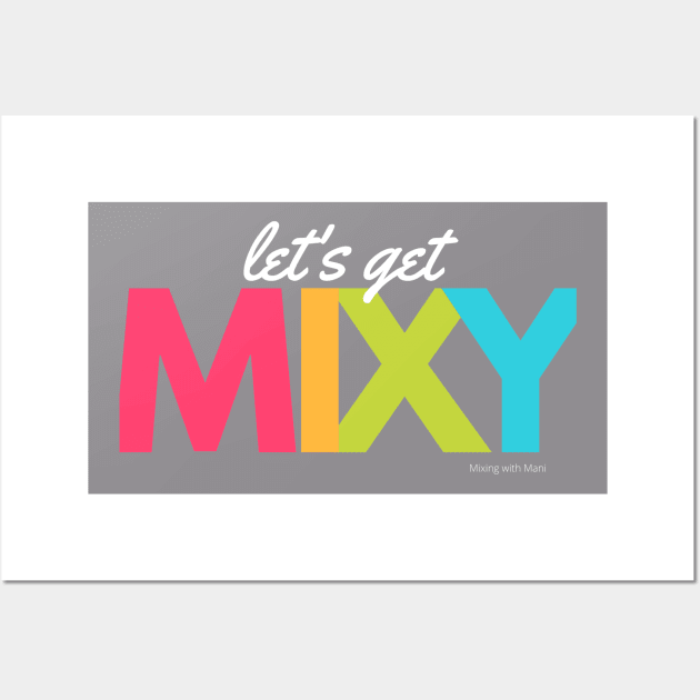 Let’s Get Mixy Wall Art by Mixing with Mani